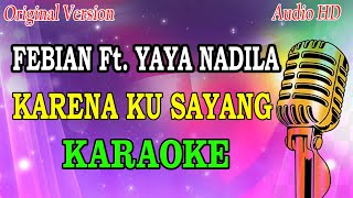 KARENA KU SAYANG  FEBIAN Ft YAYA NADILA KARAOKE ORIGINAL VERSION [upl. by Ailemor]