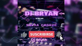 SALSA CHOQUE MIX DJ BRYAN  IN THE MIX  2024 [upl. by Thynne693]