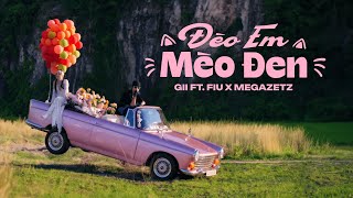 Gii  ĐÈO EM MÈO ĐEN  ft FIU x MEGAZETZ  OFFICIAL MUSIC VIDEO [upl. by Grefe132]