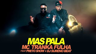 MC Tranka Fulha  Mas PaLa feat Preto Show X Dj Sureno Beatzz Video Official [upl. by Reppart]