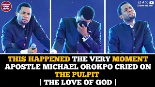 This Happened The Very Moment Apostle Michael Orokpo Cried On The Pulpit  The Love Of God [upl. by Adnylem]