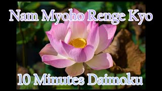 Daimoku 10 minutes Miracle  Nam Myoho Renge Kyo [upl. by Rabiah194]