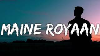 Maine Royaan  Piran khan feat Tanveer evan  Maine Roiyaan Lofi  Yasser Desai  Maine Royaan [upl. by Enelez522]