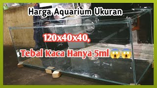 Harga Aquarium Ukuran 120x40x40tebal kaca 5ml [upl. by Debo265]