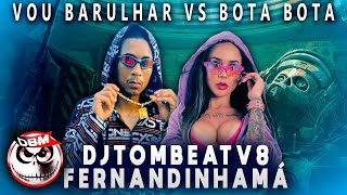 Vou Barulhar vs Bota Bota  Djtombeatv8 Feat Mc Fernandinha Má  Prod Dj Bruno Mixer [upl. by Joslyn]