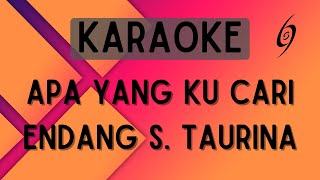 Endang S Taurina  Apa Yang Ku Cari Karaoke [upl. by Zolner71]