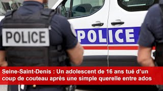 SeineSaintDenis  Un adolescent de 16 ans tué d’un coup de couteau après [upl. by Ennaeerb]