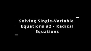 Solving SingleVariable Equations 2  Radical Equations [upl. by Ecirehc]