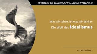 Die Welt des Idealismus  quotWas wir sehen ist was wir denkenquot [upl. by Barnie]