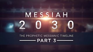 Messiah 2030  The Prophetic Messianic Timeline  Part 3 of 3 Part 4 in production [upl. by Anette]