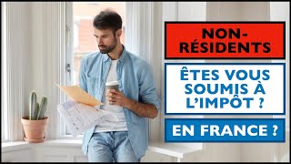 FISCALITE DES NON RESIDENTS  DEVEZ VOUS DECLARER VOS REVENUS ET PAYER DES IMPOTS EN FRANCE [upl. by Llarret]