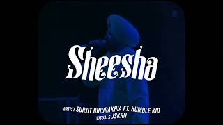 SHEESHA  SURJIT BINDRAKHIA X HUMBLE KID X JSKRN [upl. by Nelrsa]