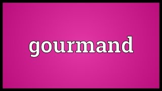 Gourmand Meaning [upl. by Fabio34]