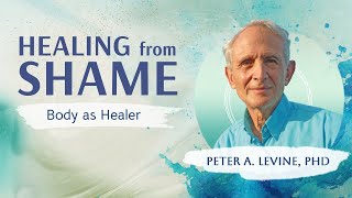 How to Overcome Toxic Shame with Peter A Levine PhD [upl. by Llesram]