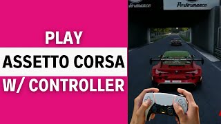 How To Play Assetto Corsa with Controller QUICK amp EASY [upl. by Ferdy747]