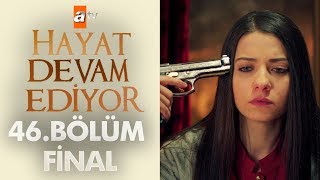 Hayat Devam Ediyor 46 Bölüm  Final [upl. by Metabel]