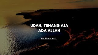 Udah Tenang Aja Ada Allah  Ust Hanan Attaki [upl. by Aitercul691]