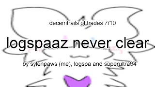 LOGSPAaz NEVER CLEAR Showcase  Decemtrails of Hades 710  By SylenPaws SuperUltra64 amp Logspa [upl. by Airec640]