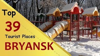 quotBRYANSKquot Top 39 Tourist Places  Bryansk Tourism  RUSSIA [upl. by Ardisi392]