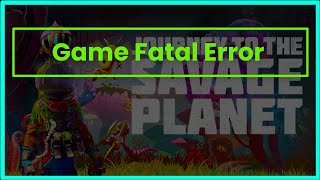 JOURNEY TO THE SAVAGE PLANET GAME FATAL ERROR [upl. by Aracal443]