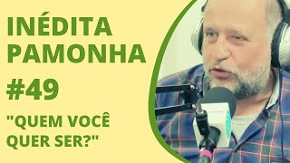 Quem você quer ser  INÉDITA PAMONHA 49 [upl. by Ayikin645]