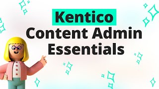 Kentico Content Admin Essentials – Xperience – Kentico’s Digital Experience Platform [upl. by Gnol]