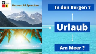 Urlaub am Meer oder in den Bergen  B1 Thema präsentieren [upl. by Eilema]