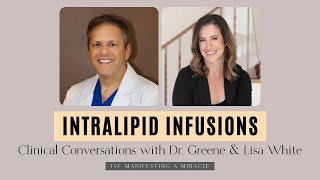 INTRALIPID INFUSIONS  Clinical Conversations with Dr Greene amp Lisa White [upl. by Lynde299]