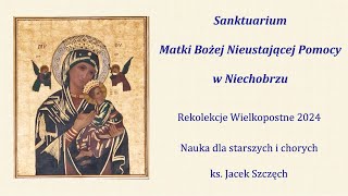 Rekolekcje Wielkopostne 2024  Nauka dla starszych i chorych  ks Jacek Szczęch [upl. by Neelhtak]