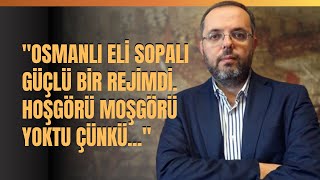 quotOsmanlı Eli Sopalı Güçlü Bir Rejimdi Hoşgörü Moşgörü Yoktu Çünküquot [upl. by Zoes]