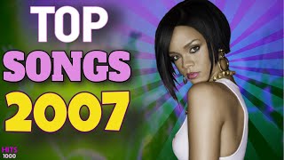 Top Songs of 2007  Hits of 2007 [upl. by Eetnahs]