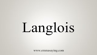 How To Say Langlois [upl. by Hurst]