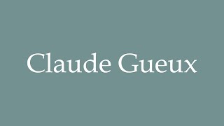 How to Pronounce Claude Gueux Correctly in French [upl. by Aisnetroh]