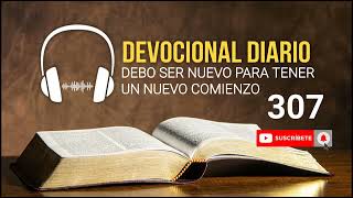 DEVOCIONAL DIARIO  AUDIO 307  DEBO SER NUEVO PARA TENER UN NUEVO COMIENZO [upl. by Aneis37]