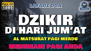 DZIKIR PAGI PEMBUKA REZEKI HARI JUMAT  Doa Pembuka Rezeki Dari Segala Penjuru  Lafadz Doa [upl. by Nylitsirk686]