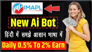 IMAPL Ai Trading  IMAPL Ai Trading Plan  Daily 025 To 2 Earn  New Ai Trading Based Plan [upl. by Willcox84]