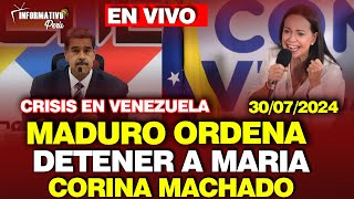 🔴¡URGENTE NICOLAS MADURO ORDENA DETENCIÓN DE MARIA CORINA MACHADO  30 JULIO [upl. by Silrak]