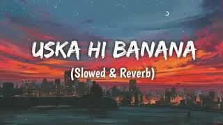 Uska Hi Banana Slowed  Reverb  Arijit Singh  1920  Evil Returns  SongsLofi [upl. by Clower436]