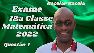 Questão 1 do Exame de Matemática 12 Classe Ano 2022 [upl. by Avril]