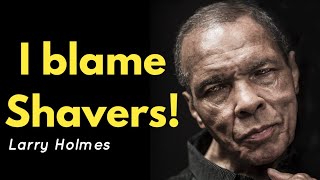 Larry Holmes I Blame Earnie Shavers For Muhammad Ali Injuries [upl. by Tarttan46]