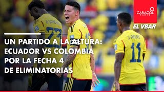 EL VBAR  Un partido a la altura Ecuador vs Colombia por la fecha 4 de Eliminatorias [upl. by Dorcia686]