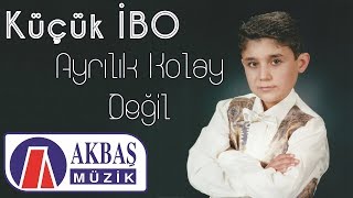 Küçük İbo – Ayrılık Kolay Değil [upl. by Bihas216]