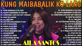 NONSTOP 2024💕 AILA SANTOS BEST SONGS PLAYLIST 2024 🧡KUNG MAIBABALIK KO LANG toptrending [upl. by Issak293]