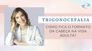 Dra Clarice  Responde Trigonocefalia quotComo fica o formato da cabeça na vida adultaquot [upl. by Jabin]