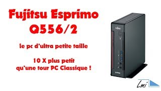 Fujitsu ESPRIMO Q5562  Un pc ultra compact 10 x plus petit quune micro tour traditionnelle [upl. by Delmer914]