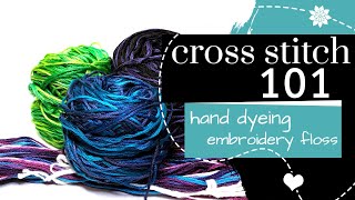 Cross Stitch 101 Hand Dyeing Embroidery Floss [upl. by Hamlin]