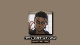 Powfu  Dead Eyes ft Ouse SlowedReverb [upl. by Eisdnil103]