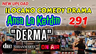 ILOCANO COMEDY DRAMA  DERMA  ANIA LA KETDIN 291  NEW UPLOAD [upl. by Otreblon514]