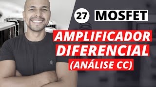 Aula 27  Mosfet Amplificador Diferencial  Análise cc [upl. by Sert]