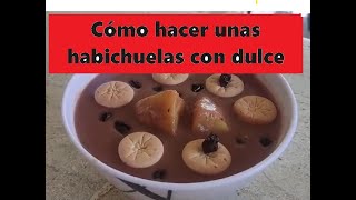 Como hacer unas habichuelas con dulce [upl. by Tnomyar]